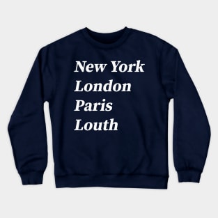 London, Paris, New York, Louth Crewneck Sweatshirt